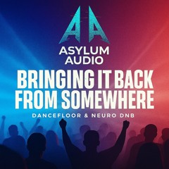 Bringing it back from somewhere - Asylum Audio