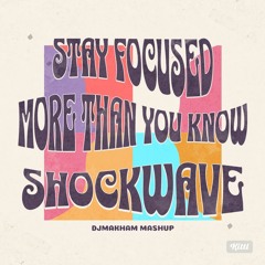 Stay Focused X More Than You Know X Shockwave - Djmakham Mashup