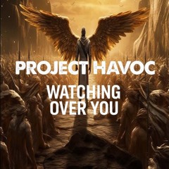 PROJECT HAVOC - WATCHING OVER YOU