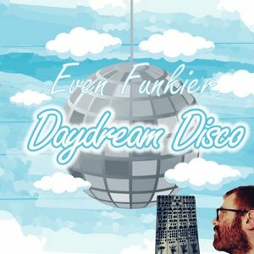 Even Funkier's Daydream Disco Guest Mix