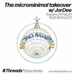 The microminimal takeover (Episode 17) - w/ JorDee (Threads*SHEVCHENKO) - 04-Feb-20