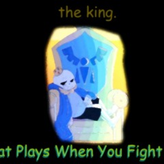 Storyshift - the king. + Song That'll Play When You Fight King Sans