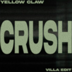 YELLOW CLAW - CRUSH (VILLA EDIT) *FREE DL