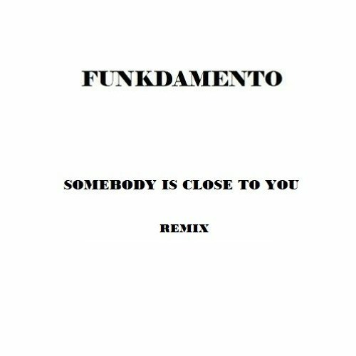 Funkdamento - Somebody Is Close To You (Remix)
