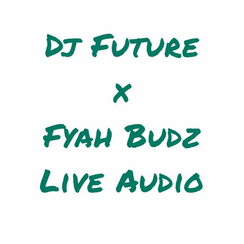 07.15.2023 LIVE AUDIO @DAFUTURE242 @FYAHBUDZ