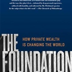 [Download] EBOOK 🧡 The Foundation: A Great American Secret; How Private Wealth is Ch