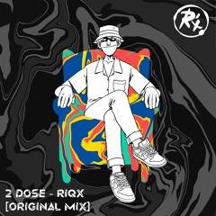 RIQX - 2 Dose (Original Mix ) *FREE DOWNLOAD*