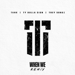When We (Remix) [feat. Ty Dolla $ign and Trey Songz]