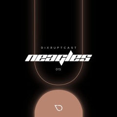 DIXRUPTCAST 015 | NEAGLES