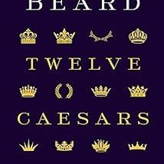 Twelve Caesars: Images of Power from the Ancient World to the Modern (The A. W. Mellon Lectures