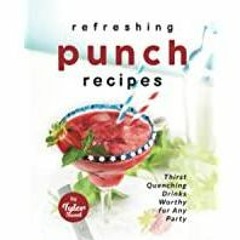 [Download PDF] Refreshing Punch Recipes: Thirst-Quenching Drinks Worthy for Any Party