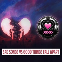 Illenium - Sad Songs Vs Good Things Fall Apart (XOXO Remix)