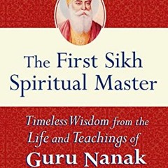 FREE PDF 📝 The First Sikh Spiritual Master: Timeless Wisdom from the Life and Teachi