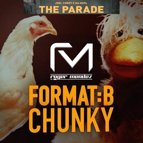 Format B X Joel Corry, Da Hool - The Parade Chunky (Roger Mendez Mashup)