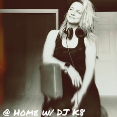 @ Home w/ DJ K8 Episode - 002