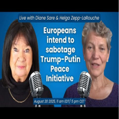 Diane Sare & Helga Zepp-LaRouche: Europeans intend to sabotage Trump-Putin Peace Initiative