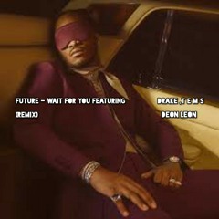 Future - WAIT FOR U (feat Drake,Tems) REMIX