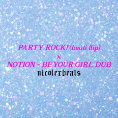 PARTY ROCK! (bauti flip) x NOTION - BE YOUR GIRL DUB