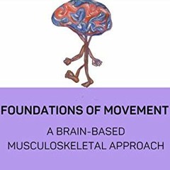 ACCESS PDF 📕 Foundations of Movement: A Brain Based Musculoskeletal Approach by  Ada