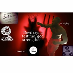 Joe Mighty - Devil Tryna Test Me, God Strengthens Prod by 808 Lanky