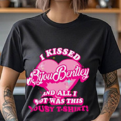 I Kissed Bijou Bentley And All I Got Was This Lousy T Shirt