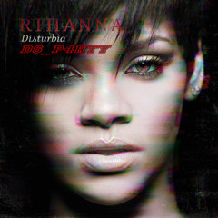 D$_P4rTy - Disturbia [Rihanna]