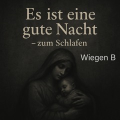 Es ist eine gute Nacht (B - Wiegen)