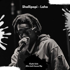 Shallipopi - Laho ( Clyde Sula AT House Flip )