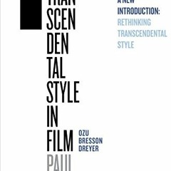 DOWNLOAD EBOOK 💚 Transcendental Style in Film: Ozu, Bresson, Dreyer by  Paul Schrade
