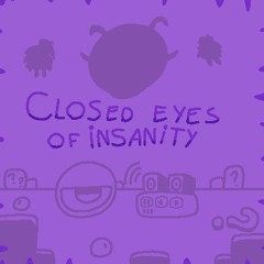 Closed Eyes of Insanity