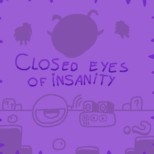Closed Eyes of Insanity