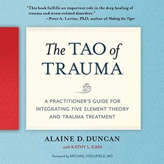 [Download] EBOOK 📘 The Tao of Trauma: A Practitioner's Guide for Integrating Five El