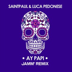 SAINTPAUL & LUCA PEDONESE - AY PAPI (JAMM' REMIX) (Free Download)