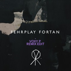 Fehrplay - Fortan (Voxy P Bootleg) (2024 Fresh Mix)