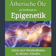 ebook read [pdf] ⚡ DNA REVOLUTION: Ätherische Öle als Schlüssel zur Epigenetik: Glück und Wohlbefi