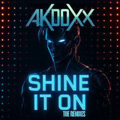 Akdoxx - Shine It On (Acid Mush & Akdoxx Alternative Remix)