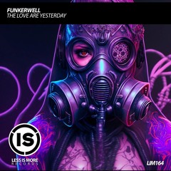 Funkerwell - The Love Are Yesterday - Less Is More Records