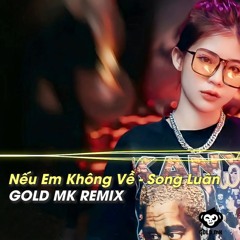 NEU EM KHONG VE ( G-MK REMIX ) - SONG LUAN