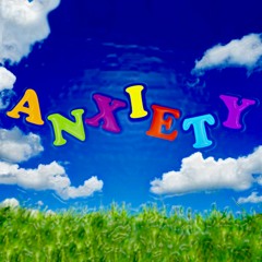ANXIETY