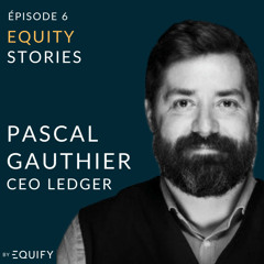 Equity Stories avec Pascal Gauthier de Ledger
