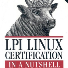 [Get] PDF 📩 LPI Linux Certification in a Nutshell: Covers General Linux Exams 101 an