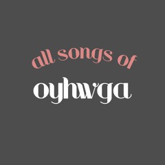 OYHWGA [all songs]