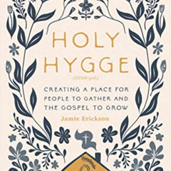 Access KINDLE 📄 Holy Hygge: Creating a Place for People to Gather and the Gospel to