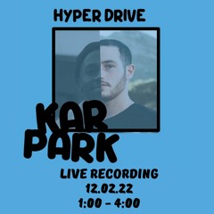 Hyper Drive at Kar Park Vol 1 Live Recording (12.02.22)