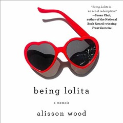 [Read] EPUB ✉️ Being Lolita: A Memoir by  Alisson Wood,Alisson Wood,Macmillan Audio [