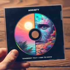 Mashup Anxiety x Somebody That I Used To Know