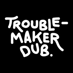 Troublemaker Dub.