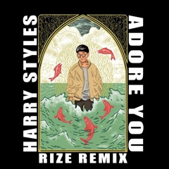 Harry Styles - Adore You (RIzE Remix)