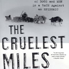 [View] EPUB 📤 The Cruelest Miles: The Heroic Story of Dogs and Men in a Race Against