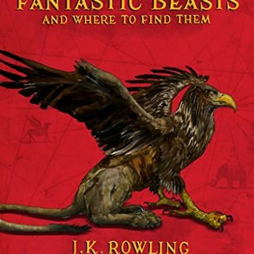 [View] KINDLE PDF EBOOK EPUB Fantastic Beasts and Where to Find Them: Illustrated edition (Harry Pot